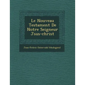 Le Nouveau Testament de Notre Seigneur J Sus-Christ