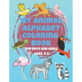 My Animal Alphabet Coloring Book For Boys and Girls Ages 3-8: Coloring Book for 3 year olds to 8 year olds, Toddler Activities Kids Books, Easter Bask