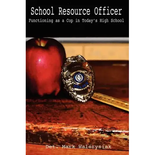 School Resource Officer: Functioning as a Cop in Today's High School