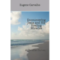 Encountering Jesus and His Healing Miracles: A Christian Survey
