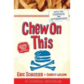Chew on This: Everything You Don't Want to Know about Fast Food