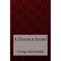 A Double Story George MacDonald