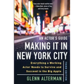 An Actor's Guide--Making It in New York City, Third Edition: Everything a Working Actor Needs to Survive and Succeed in the Big Apple