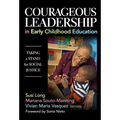 Courageous Leadership in Early Childhood Education: Taking a Stand for Social Justice