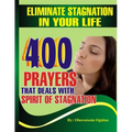 Eliminate stagnation in your life: 400 prayers that deals with spirit of stagnation
