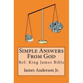 Simple Answers From God: This book gives easily understood bible verses that confirm one another, to answer the most frequently asked questions