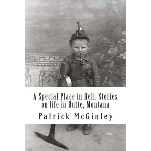 A Special Place in Hell. Stories on life in Butte, Montana