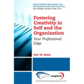 Fostering Creativity in Self and the Organization: Your Professional Edge