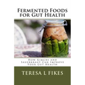 Fermented Foods for Gut Health: How Kimchi and Sauerkraut Can Improve Your Gut Health