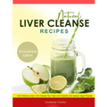 Natural Liver Cleanse Recipes: Liver cleanse juices, liver cleanse tea, Liver cleanse soup, fatty liver cleanse, liver cleanse smoothie and liver cle