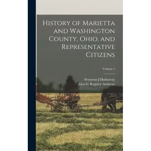 History of Marietta and Washington County, Ohio, and Representative Citizens; Volume 1