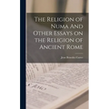 The Religion of Numa And Other Essays on the Religion of Ancient Rome