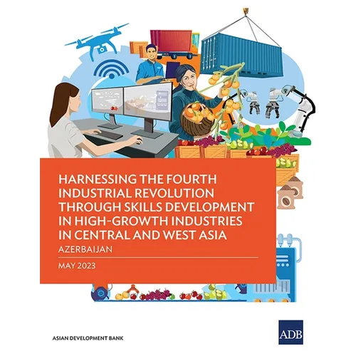 Harnessing the Fourth Industrial Revolution Through Skills Development in High-Growth Industries in Central and West Asia - Azerbaijan