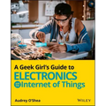 A Geek Girl's Guide to Electronics and the Internet of Things