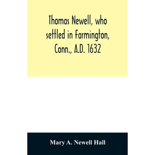 Thomas Newell, who settled in Farmington, Conn., A.D. 1632. And his descendants. A genealogical table