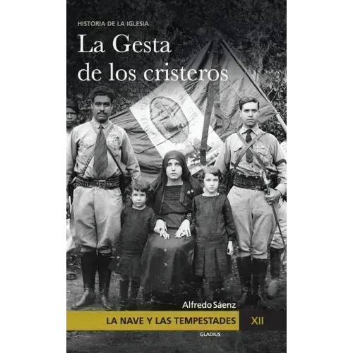 La Nave y las tempestades. T. 12: La persecución en México y la gesta de los Cristeros