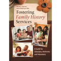 Fostering Family History Services: A Guide for Librarians, Archivists, and Volunteers