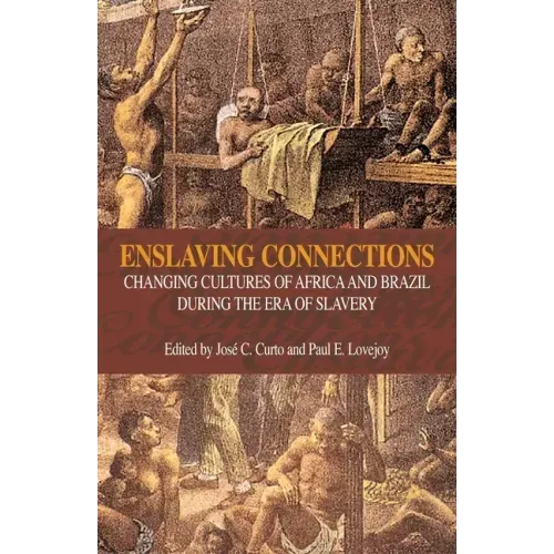Enslaving Connections: Changing Cultures of Africa and Brazil During the Era of Slavery