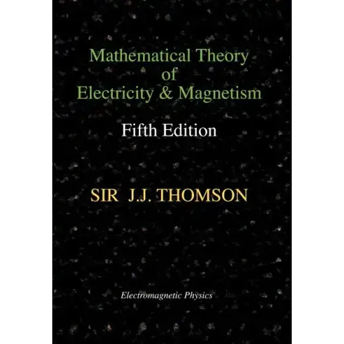 Mathematical Theory of Electricity and Magnetism, Fifth Edition (Electromagnetic Physics)