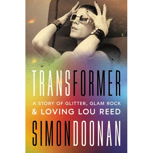 Transformer: A Story of Glitter, Glam Rock, and Loving Lou Reed