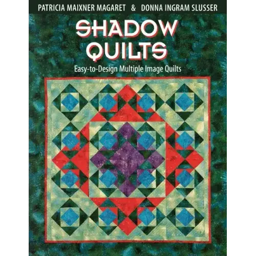 Shadow Quilts: Easy-To-Design Multiple Image Quilts