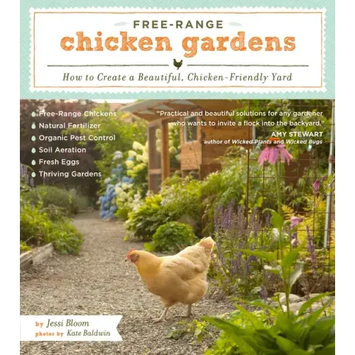 Free-Range Chicken Gardens: How to Create a Beautiful, Chicken-Friendly Yard