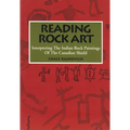 Reading Rock Art: Interpreting the Indian Rock Paintings of the Canadian Shield