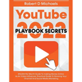 YouTube Playbook Secrets 2022 $15,000 Per Month Guide To making Money Online As An Video Influencer, Practical Guide To Growing Your Channel And Socia