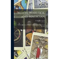 Witch, Warlock, and Magician; Historical Sketches of Magic and Witchcraft in England and Scotland