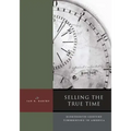 Selling the True Time: Nineteenth Century Timekeeping in America