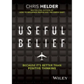 Useful Belief: Because It's Better Than Positive Thinking