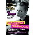 Champagne Supernovas: Kate Moss, Marc Jacobs, Alexander McQueen, and the '90s Renegades Who Remade Fashion