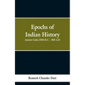 Epochs of Indian History: Ancient India 2000 B.C. - 800 A.D.