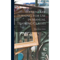 Elementary Turning, for Use in Manual Training Classes