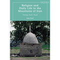 Religion and Daily Life in the Mountains of Iran: Theology, Saints, People