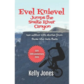 Evel Knievel Jumps the Snake River Canyon: new edition with stories from those who were there