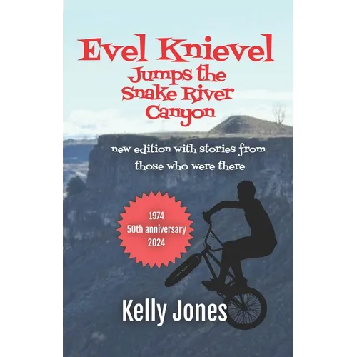 Evel Knievel Jumps the Snake River Canyon: new edition with stories from those who were there
