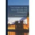 The Story of the Irish Before the Conquest