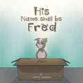His Name Shall Be Fred