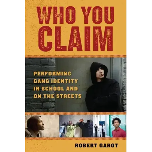 Who You Claim: Performing Gang Identity in School and on the Streets