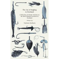 The Joy of Angling in Scotland - A Selection of Classic Articles on the Best Fishing Locations in Scotland (Angling Series)