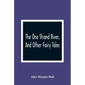 The One Strand River, And Other Fairy Tales