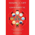 Seeking the Gift of Good Fortune: Legends and Myths of the I Ching and the Time Before Time