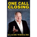 One Call Closing: The Ultimate Guide To Closing Any Sale In Just One Sales Call