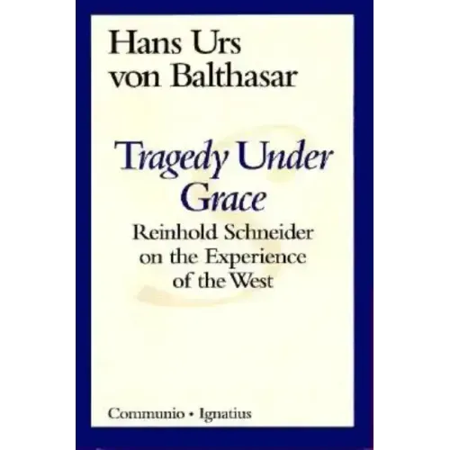Tragedy Under Grace: Reinhold Schneider on the Experience of the West