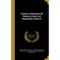 Cartas y relaciones de Hernán Cortés al emperador Carlos V