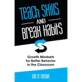 Teach Skills and Break Habits: Growth Mindsets for Better Behavior in the Classroom