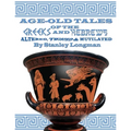 Age-Old Tales of the Greeks and Hebrews: Altered, Twisted and Mutilated