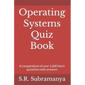 Operating Systems Quiz Book: A compendium of over 1,600 short questions with answers