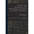 A Scale for Measuring the Importance of Habits of Good Citizenship: With Descriptions of Its Use in a New Report Card at the Horace Mann School